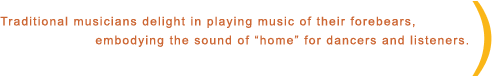 Traditional musicians delight in playing music of their forebears, embodying the sound of 'home' for dancers and listeners..